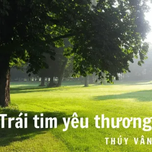 Lời bài hát Trái tim yêu thương - Thúy Vân | Trái tim yêu thương Lyrics