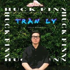 Lời bài hát Tràn Ly – Huck Finn