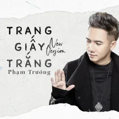 Lời bài hát Trang Giấy Trắng (New Version) – Phạm Trưởng