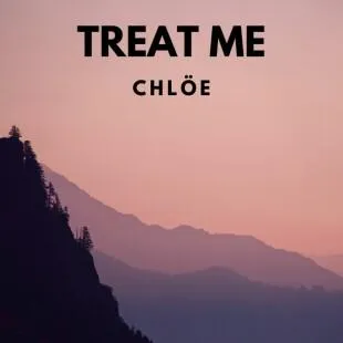 Lời bài hát Treat me - Chlöe | Treat me Lyrics