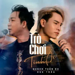 Lời bài hát Trò Chơi Tình Ái – Dee Trần, Quách Tuấn Du