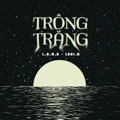 Lời bài hát Trông Trăng – L.A.N.A, LOGI.N