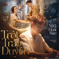 Lời bài hát Trót Trao Duyên (Remix) – NB3 Hoài Bảo