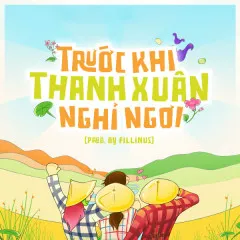 Lời bài hát Trước Khi Thanh Xuân Nghỉ Ngơi (Prod. by Fillinus) – Nhiều nghệ sĩ