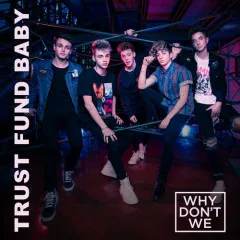 Lời bài hát Trust Fund Baby – Why Don’t We