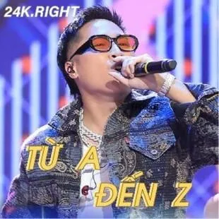 Lời bài hát Từ A Đến Z - 24K.Right (Rap Việt mùa 3) | Từ A Đến Z Lyrics