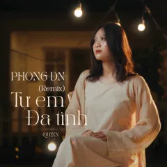 Lời bài hát Tự Em Đa Tình (Phong DN Remix) – Quinn