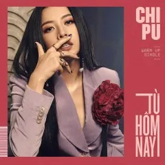 Lời bài hát Từ Hôm Nay (Feel Like Ooh) – Chi Pu