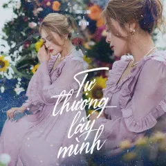 Lời bài hát Tự Thương Lấy Mình – Linh Lana, Reyvin, TK