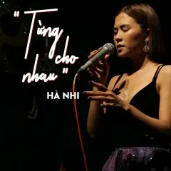 Lời bài hát Từng Cho Nhau (Live Piano) – Hà Nhi