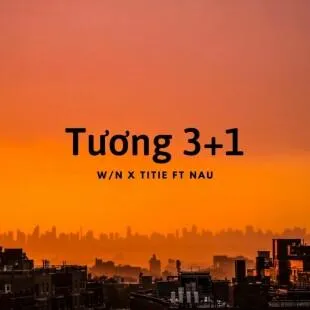 Lời bài hát Tương 3+1 - W/n x Titie ft Nau | Tương 3+1 Lyrics