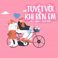 Lời bài hát Tuyệt Vời Khi Bên Em – Vin, DinhR