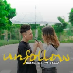 Lời bài hát Unfollow (Remix) – Tùa, Freaky, CM1X, Daeron