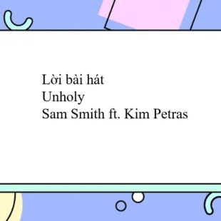 Lời bài hát Unholy - Sam Smith ft. Kim Petras | Unholy Lyrics