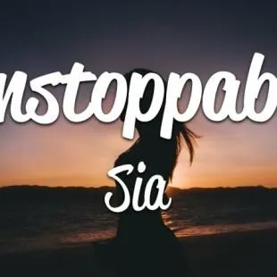 Lời bài hát Unstoppable - Sia | Unstoppable Lyrics