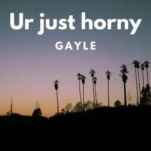 Lời bài hát Ur just horny - Gayle | Ur just horny Lyrics