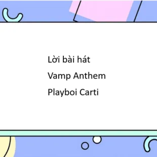 Lời bài hát Vamp Anthem - Playboi Carti | Vamp Anthem Lyrics