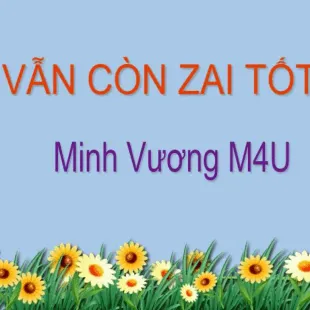 Lời bài hát Vẫn còn zai tốt - Minh Vương M4U | Vẫn còn zai tốt Lyrics