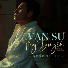 Lời bài hát Vạn Sự Tùy Duyên (Beat Không Bè) – Quốc Thiên