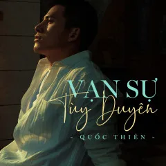 Lời bài hát Vạn Sự Tùy Duyên – Quốc Thiên