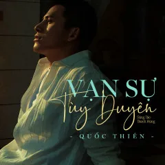 Lời bài hát Vạn Sự Tùy Duyên (Remix Quốc Thiên x Freak D) – Quốc Thiên