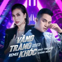 Lời bài hát Vầng Trăng Khóc 2023 Remix – Nhật Tinh Anh, Khánh Ngọc