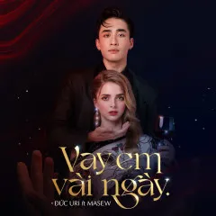 Lời bài hát Vay Em Vài Ngày – Đức Uri, Masew, Grammy