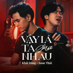 Lời bài hát Vậy Là Ta Mất Nhau (Duet Version) – Khải Đăng, Isaac Thái