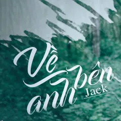 Lời bài hát Về Bên Anh – Jack