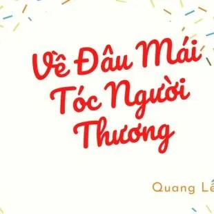 Lời bài hát Về Đâu Mái Tóc Người Thương – Quang Lê | Về Đâu Mái Tóc Người Thương Lyrics