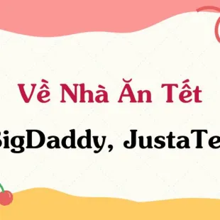 Lời bài hát Về Nhà Ăn Tết - BigDaddy, JustaTee | Về Nhà Ăn Tết Lyrics