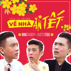 Lời bài hát Về Nhà Ăn Tết – BigDaddy, JustaTee