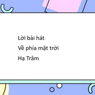 Lời bài hát Về phía mặt trời - Hạ Trâm | Về phía mặt trời Lyrics