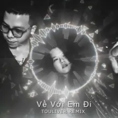 Lời bài hát Về Với Em Đi (Touliver Remix) – Tiên Tiên, Touliver