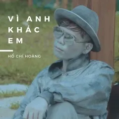 Lời bài hát Vì Anh Khác Em (Beat) – Hồ Chí Hoàng