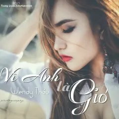 Lời bài hát Vì Anh Là Gió – Wendy Thảo