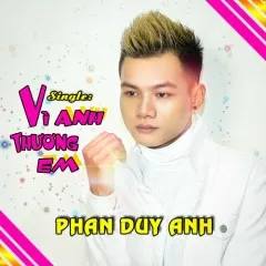 Lời bài hát Vì Anh Thương Em – Phan Duy Anh