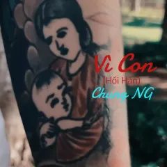 Lời bài hát Vì Con – Chung NG