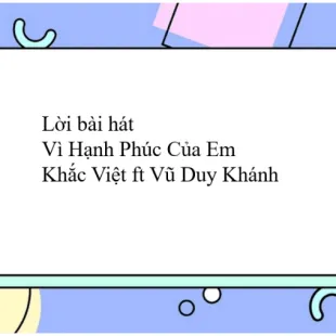 Lời bài hát Vì Hạnh Phúc Của Em - Khắc Việt ft Vũ Duy Khánh | Vì Hạnh Phúc Của Em Lyrics