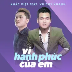 Lời bài hát Vì Hạnh Phúc Của Em – Khắc Việt, Vũ Duy Khánh