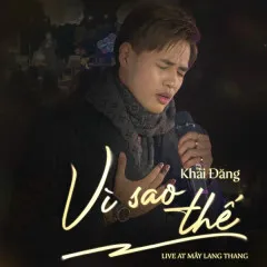 Lời bài hát Vì Sao Thế (Live Version) – Khải Đăng