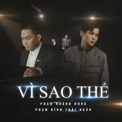 Lời bài hát Vì Sao Thế (New Version) – Phạm Đình Thái Ngân, Phạm Khánh Hưng