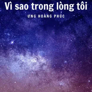 Lời bài hát Vì sao trong lòng tôi - Ưng Hoàng Phúc | Vì sao trong lòng tôi Lyrics