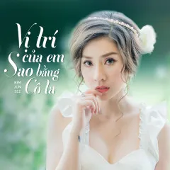 Lời bài hát Vị Trí Của Em Sao Bằng Cô Ta – Kim Jun See