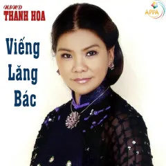 Lời bài hát Viếng Lăng Bác – NSND Thanh Hoa