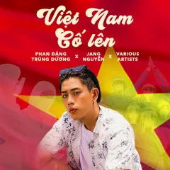 Lời bài hát Việt Nam Cố Lên – Phan Đặng Trùng Dương, Various Artists