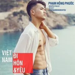 Lời bài hát Việt Nam, Đi, Hôn Và Yêu – Phạm Hồng Phước