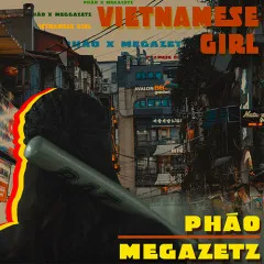 Lời bài hát Vietnamese Girl – Pháo, Megazetz