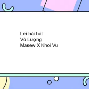 Lời bài hát Vô Lượng - Masew X Khoi Vu | Vô Lượng Lyrics