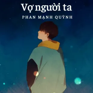 Lời bài hát Vợ người ta - Phan Mạnh Quỳnh | Vợ người ta Lyrics